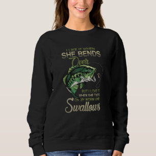I Like It When She Bends Over Fishing Men Father's Sweatshirt