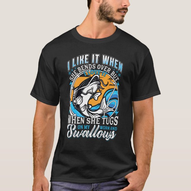 I Like it When She Bends Over Fishing Shirt Funny  (Front)