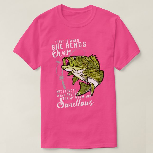 I Like It When She Bends Over Funny Fishing Father T-Shirt (Design Front)