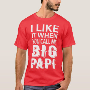 I Like It When You Call Me Big Papi Funny Tee