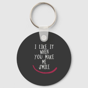 I like it when you make me smile key ring