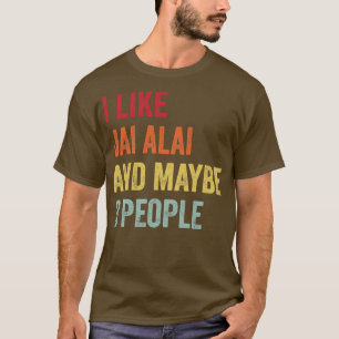 I Like Jai alai Maybe 3 People T-Shirt