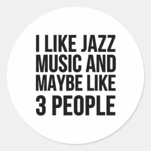 I Like Jazz Music And Maybe Like 3 People - Funny Classic Round Sticker