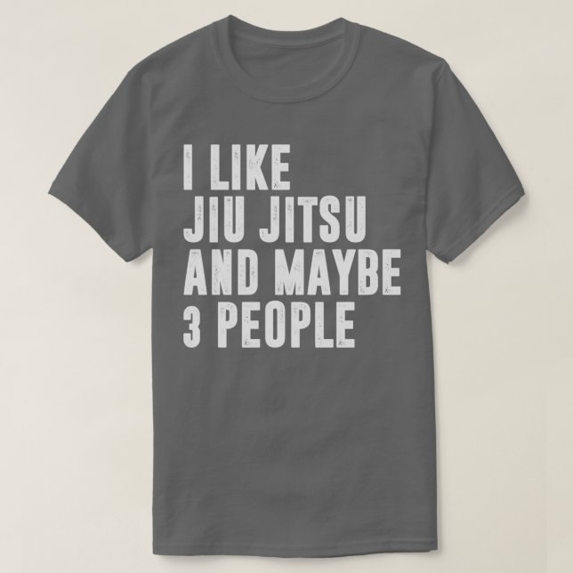 I Like jiu jitsu And Maybe 3 People Brazilian Jiu  T-Shirt (Design Front)