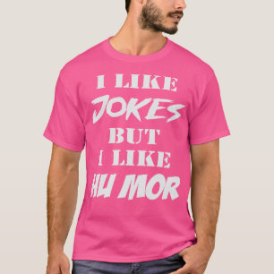 I like JOKES but I like HU MOR T-Shirt