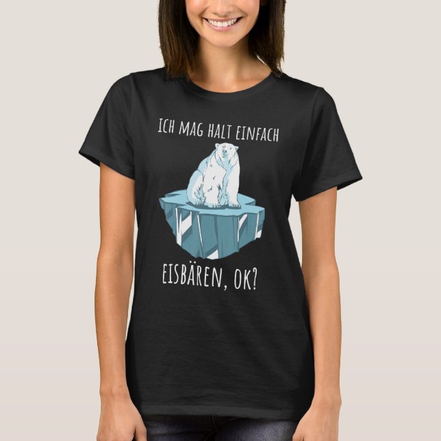 I like just holding polar bears ok Eisbär Polar Be T-Shirt (Front)