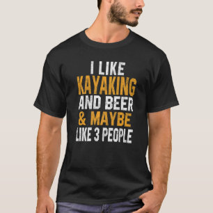 I Like Kayaking And Beer Kayak Lake Life Kanuing C T-Shirt