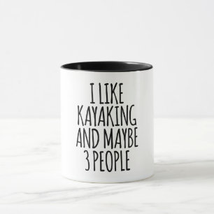 I Like Kayaking And Maybe 3 People Mug