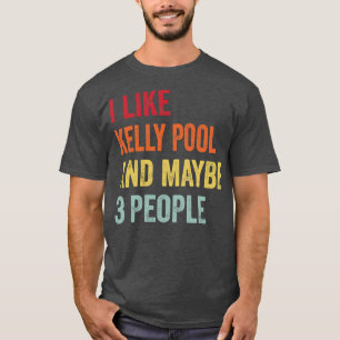 I Like Kelly pool Maybe 3 People T-Shirt