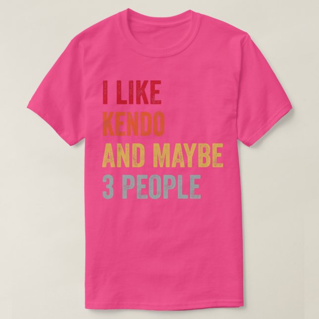 I Like Kendo Maybe 3 People T-Shirt (Design Front)