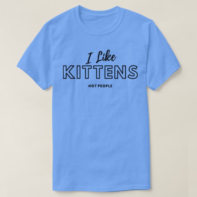 I Like Kittens Not People2 T-Shirt (Design Front)