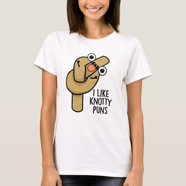 I Like Knotty Puns Funny Rope Pun  T-Shirt (Front)