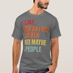 I Like Korean Fried Chicken Maybe 3 People T-Shirt