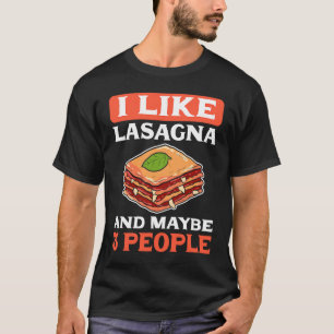 I Like Lasagne And Maybe 3 People Italian Lasagne T-Shirt
