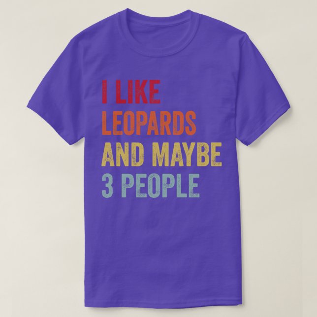 I Like Leopards Maybe 3 People T-Shirt (Design Front)