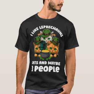 I Like Leprechauns Cats and Maybe 3 People Funny P T-Shirt