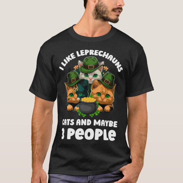 I Like Leprechauns Cats and Maybe 3 People Funny P T-Shirt (Front)