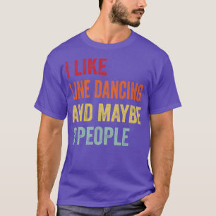I Like Line Dancing Maybe 3 People T-Shirt