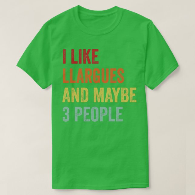 I Like Llargues Maybe 3 People T-Shirt (Design Front)