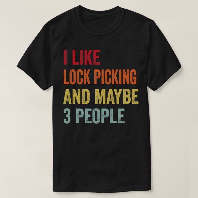 I Like Lock Picking Maybe 3 People T-Shirt (Design Front)