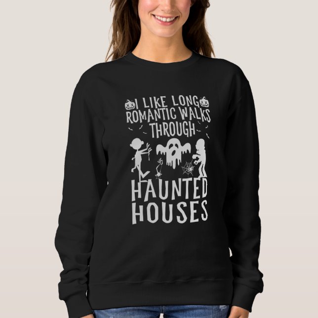 I Like Long Romantic Walks Through Haunted Houses  Sweatshirt (Front)