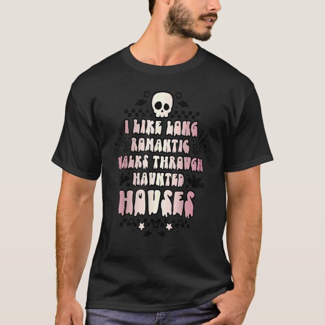 I Like Long Romantic Walks Through Haunted Houses  T-Shirt (Front)