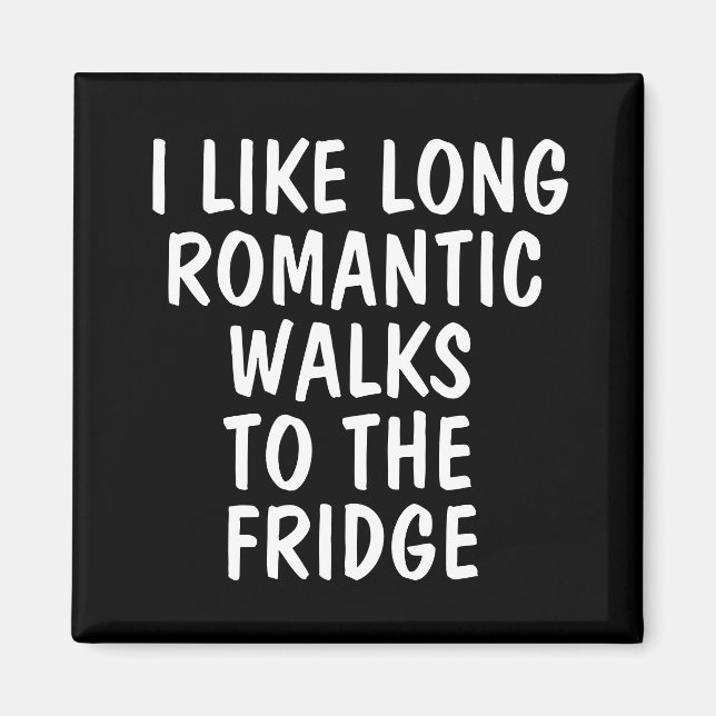 I LIKE LONG ROMANTIC WALKS TO THE FRIDGE Magnets (Front)