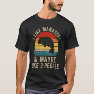 I Like Manatees & Maybe Like 3 People T-Shirt