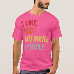 I Like Manx Maybe 3 People T-Shirt