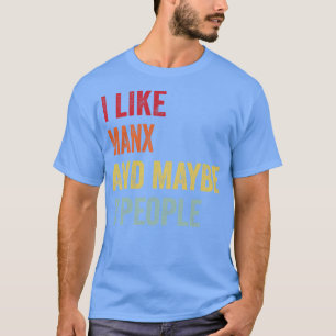 I Like Manx Maybe 3 People T-Shirt