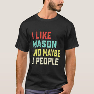 I Like Mason And Maybe 3 People T-Shirt