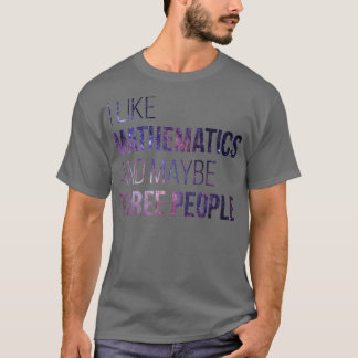 I like Mathematics and maybe three People T-Shirt