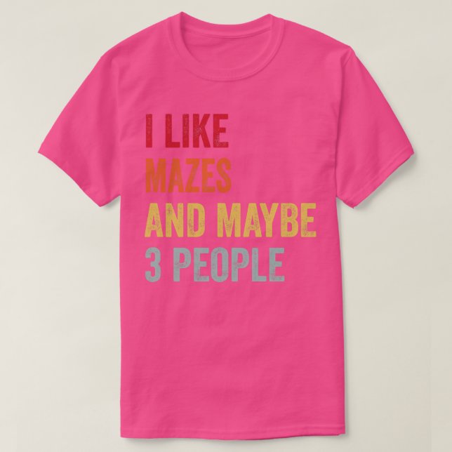 I Like Mazes Maybe 3 People T-Shirt (Design Front)