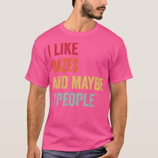 I Like Mazes Maybe 3 People T-Shirt