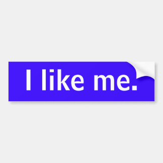 I like me. bumper sticker