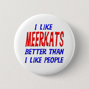 I Like Meerkats Better Than I Like People Button