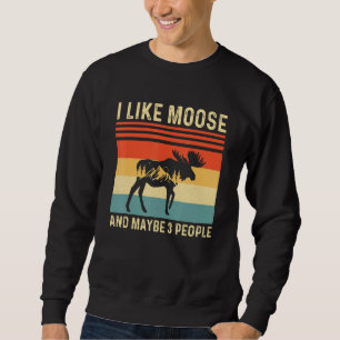 I Like Moose And Maybe Like 3 People Elk Deer Sweatshirt