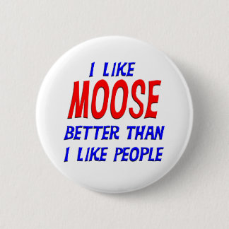 I Like Moose Better Than I Like People Button