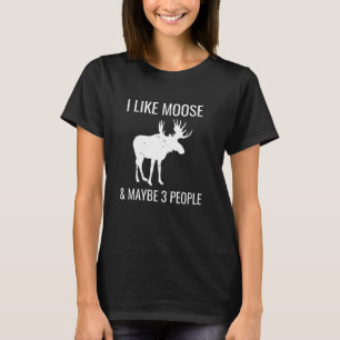 I Like Moose & Maybe 3 People Funny Introvert Gift T-Shirt