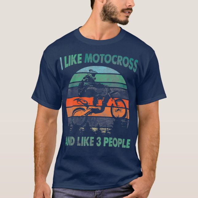 I Like Motocross And Like Three People T-Shirt (Front)