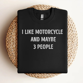 I Like Motorcycle And Maybe 3 People Funny Motorcy T-Shirt