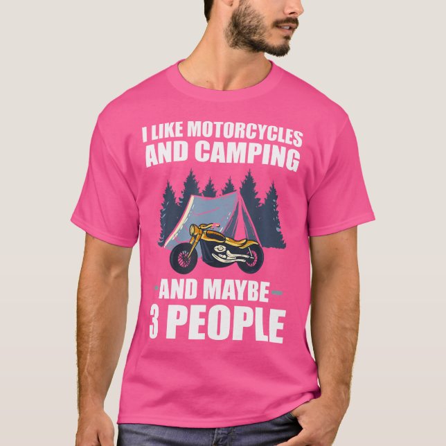 I Like Motorcycles And Camping And Maybe 3 People  T-Shirt (Front)