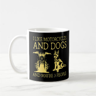 I Like Motorcycles And Dogs And Maybe 3 People Coffee Mug