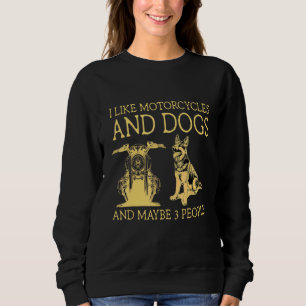 I Like Motorcycles And Dogs And Maybe 3 People Sweatshirt