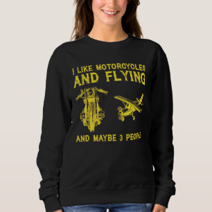 I Like Motorcycles and Flying and Maybe 3 People Sweatshirt