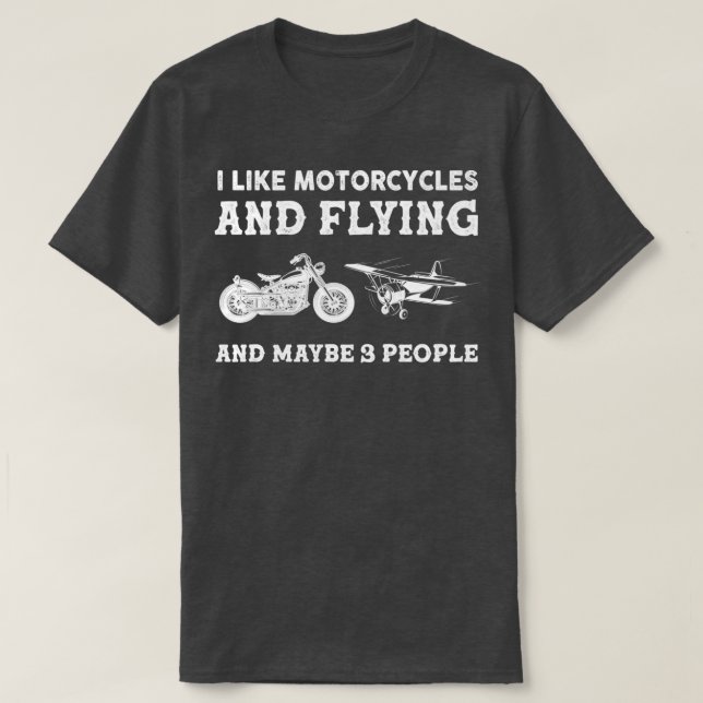 I Like Motorcycles And Flying And Maybe 3 People  T-Shirt (Design Front)