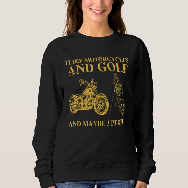 I Like Motorcycles And Golf And Maybe 3 People Sweatshirt (Front)