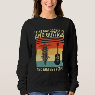 I Like Motorcycles And Guitars And Maybe 3 People  Sweatshirt