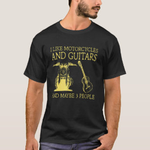 I Like Motorcycles And Guitars And Maybe 3 People T-Shirt