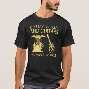 I Like Motorcycles And Guitars And Maybe Three Peo T-Shirt